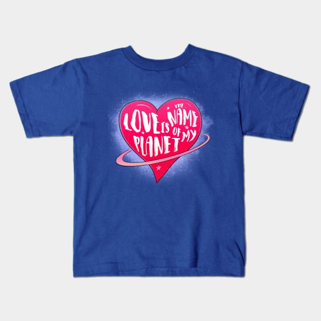 Love is the name of my planet Kids T-Shirt by Lalatran